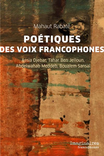 Image Poétiques des voix francophones : Assia Djebar, Tahar Ben Jelloun, Abdelwahab Meddeb, Boualem Sansal