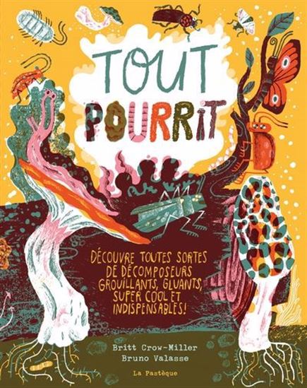 Image Tout pourrit : découvre toutes sortes de décomposeurs grouillants, gluants, super cool et indispensables!