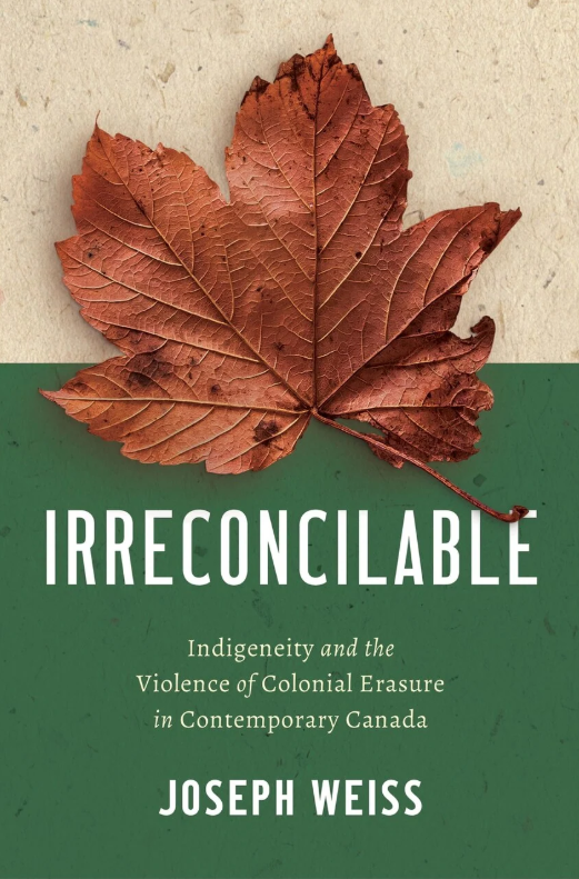 Image Irreconcilable : indigeneity and the violence of colonial erasure in contemporary Canada