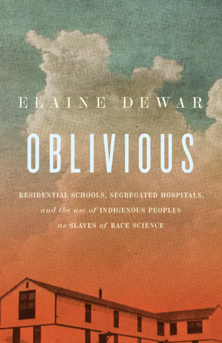 Image Oblivious : residential schools, segregated hospitals, and the use of Indigenous peoples as slaves of race science