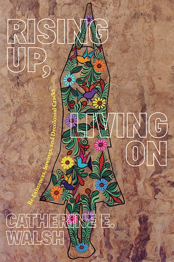 Image Rising up, living on : re-existences, sowings, and decolonial cracks