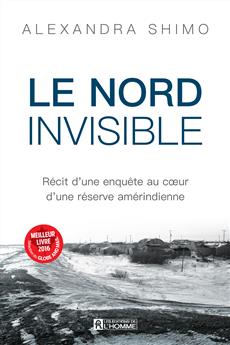 Image Le Nord invisible : récit d'une enquête au cœur d'une réserve amérindienne