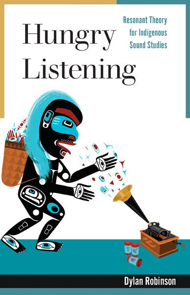 Image Hungry listening : resonant theory for indigenous sound studies