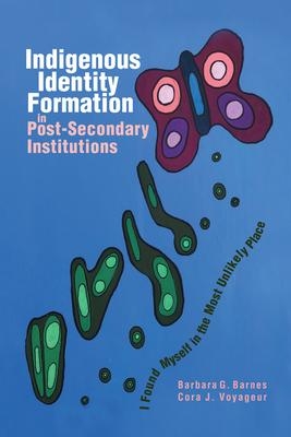 Image Indigenous identity formation in post-secondary institutions : I found myself in the most unlikely place