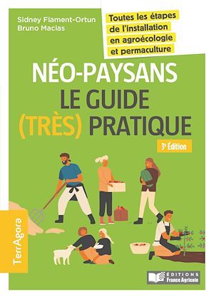 Image Néo-paysans : le guide (très) pratique : toutes les étapes de l'installation en agroécologie et permaculture, 3e édition