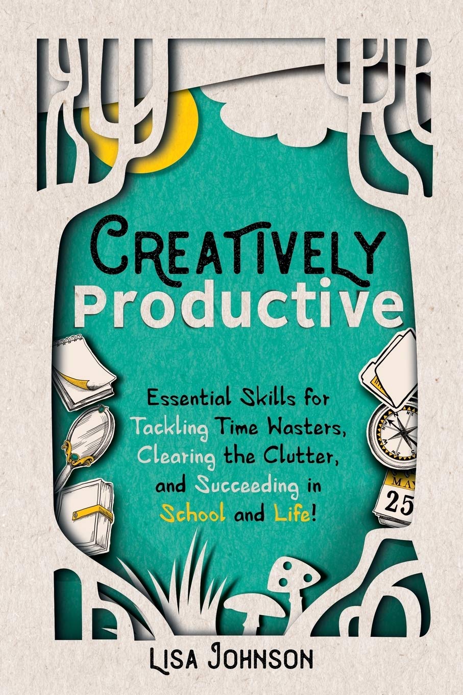 Image Creatively productive : essential skills for tackling time wasters, clearing the clutter, and succeeding in school and life!